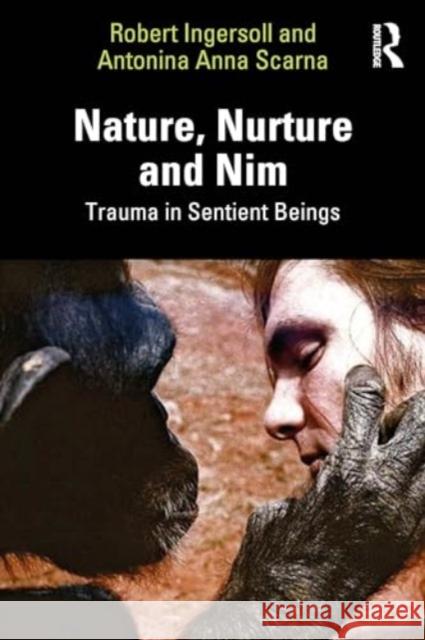 Nature, Nurture and Nim: Trauma in Sentient Beings Robert Ingersoll Anna Scarn? 9781032510057 Routledge - książka