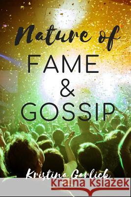 Nature of Fame & Gossip Kristina Garlick 9781726241212 Createspace Independent Publishing Platform - książka