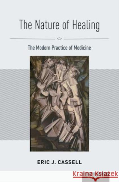 Nature of Healing: The Modern Practice of Medicine Cassell, Eric J. 9780195369052 Oxford University Press, USA - książka