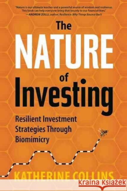 Nature of Investing: Resilient Investment Strategies Through Biomimicry Collins, Katherine 9781937134945 Bibliomotion - książka