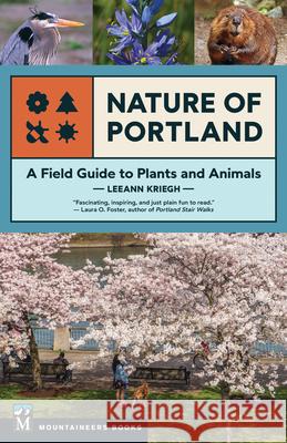 Nature of Portland: A Field Guide to Plants and Animals Leeann Kriegh 9781680517910 Mountaineers Books - książka