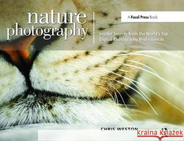 Nature Photography: Insider Secrets from the World's Top Digital Photography Professionals Chris Weston 9781138472303 Taylor and Francis - książka