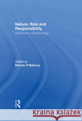 Nature, Risk and Responsibility: Discourses of Biotechnology Patrick O'Mahony 9780415922906 Routledge - książka