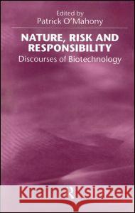 Nature, Risk and Responsibility: Discourses of Biotechnology Patrick O'Mahony 9780415922913 Routledge - książka