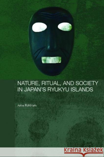 Nature, Ritual, and Society in Japan's Ryukyu Islands Arne Rokkum 9780415355636 Routledge - książka