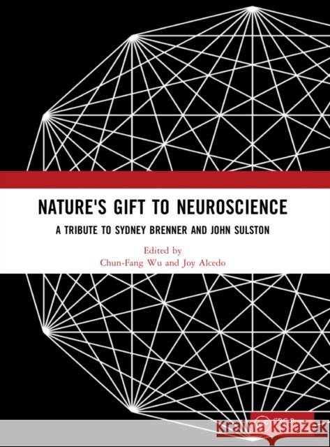 Nature's Gift to Neuroscience: A Tribute to Sydney Brenner and John Sulston Chun-Fang Wu Joy Alcedo 9781032145228 CRC Press - książka