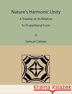 Nature's Harmonic Unity: A Treatise on Its Relation to Proportional Form Samuel Colman 9781578987917 Martino Fine Books - książka