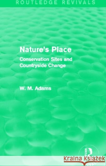 Nature's Place : Conservation Sites and Countryside Change Bill Adams 9780415718639 Routledge - książka