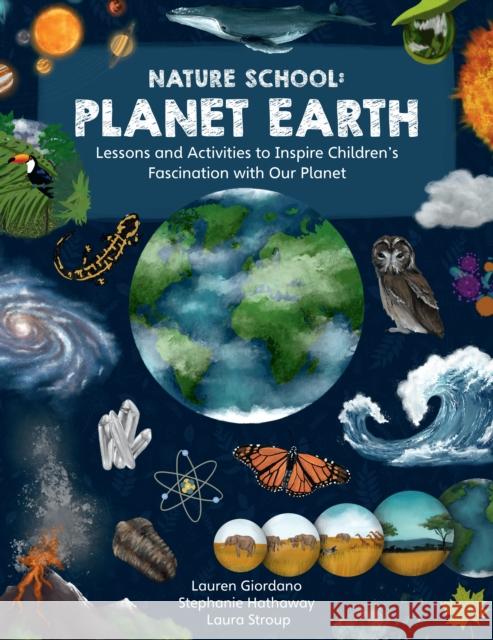 Nature School: Planet Earth: Lessons and Activities to Inspire Children's Fascination with Our Planet Laura Stroup 9780760391976 Quarry Books - książka