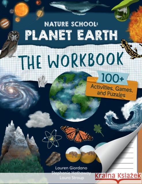 Nature School: Planet Earth: The Workbook: 100+ Activities, Games, and Puzzles Lauren Giordano Laura Stroup Stephanie Hathaway 9780760391990 Quarry Books - książka