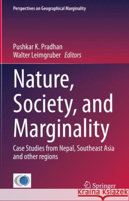 Nature, Society, and Marginality: Case Studies from Nepal, Southeast Asia and other regions Pushkar K. Pradhan Walter Leimgruber 9783031213243 Springer - książka