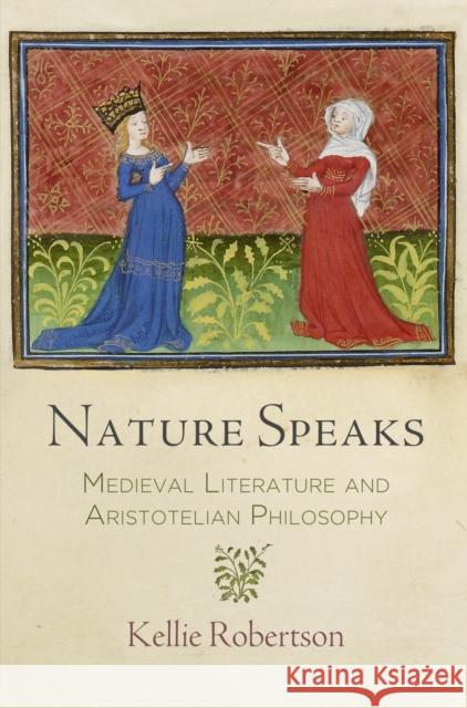 Nature Speaks: Medieval Literature and Aristotelian Philosophy Kellie Robertson 9780812248654 University of Pennsylvania Press - książka