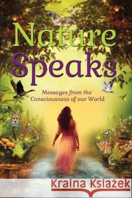 Nature Speaks: Messages from the Consciousness of our World Diana Lynn Kekule Catherine J. Rourke Dianne Leonetti-Rux 9781733179805 Earthlight - książka