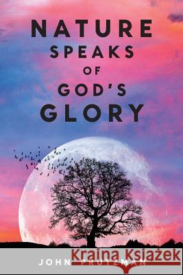 Nature Speaks of God's Glory John Prutzman 9781545165324 Createspace Independent Publishing Platform - książka