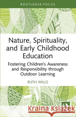 Nature, Spirituality, and Early Childhood Education Ruth (Liverpool Hope University, UK) Wills 9781032775937 Taylor & Francis Ltd - książka