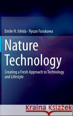 Nature Technology: Creating a Fresh Approach to Technology and Lifestyle Ishida, Emile H. 9784431546122 Springer - książka