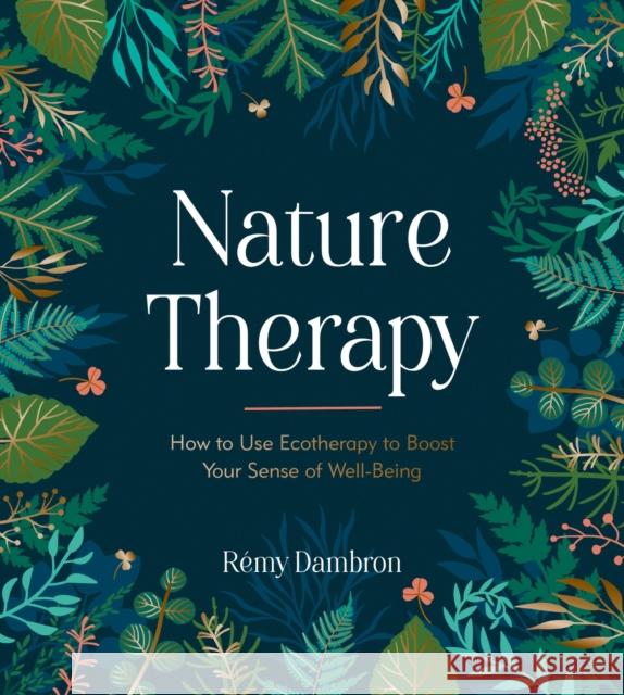 Nature Therapy: How to Use Ecotherapy to Boost Your Sense of Well-Being Remy Dambron 9781837991488 Octopus Publishing Group - książka