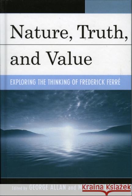 Nature, Truth, and Value: Exploring the Thinking of Frederick Ferrz Allan, George 9780739111703 Lexington Books - książka