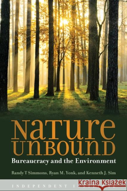 Nature Unbound: Bureaucracy vs. the Environment Randy T. Simmons Ryan M. Yonk Ken Sim 9781598132281 Independent Institute - książka