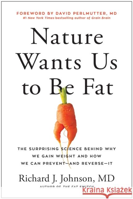 Nature Wants Us to Be Fat: The Surprising Science Behind Why We Gain Weight and and How We Can Prevent - and Reverse - It Richard Johnson 9781637740347 Benbella Books - książka