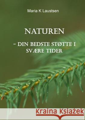 Naturen: - din bedste støtte i svære tider Maria Laustsen 9788743034964 Books on Demand - książka