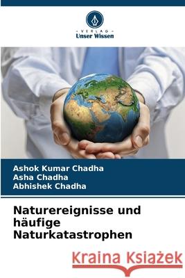 Naturereignisse und häufige Naturkatastrophen Chadha, Ashok Kumar, Chadha, Asha, Chadha, Abhishek 9786209396892 Verlag Unser Wissen - książka
