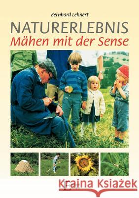 Naturerlebnis - Mähen mit der Sense Lehnert, Bernhard 9783931773472 Books on Demand - książka