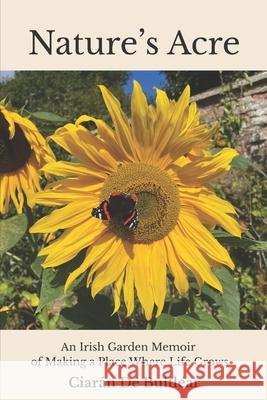 Nature's Acre: An Irish Garden Memoir of Making a Place Where Life Grows Cynthia S. Reyes Ciaran d 9781919392813 Ciaran de Buitlear - książka