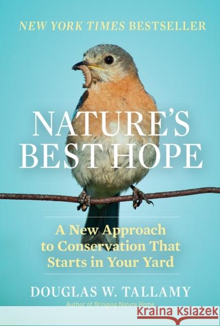 Nature's Best Hope: A New Approach to Conservation That Starts in Your Yard Douglas W. Tallamy 9781604699005 Timber Press (OR) - książka