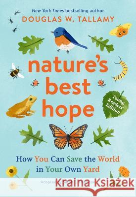 Nature\'s Best Hope (Young Readers\' Edition): How You Can Save the World in Your Own Yard Douglas W. Tallamy Sarah L. Thomson 9781643261652 Timber Press (OR) - książka