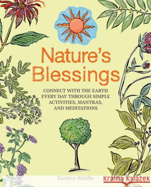 Nature's Blessings: Connect with the Earth Every Day Through Simple Activities, Mantras, and Meditations Kirsten Riddle 9781800651593 Ryland, Peters & Small Ltd - książka