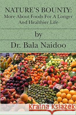 Nature's Bounty: More About Foods For A Longer And Healthier Life Naidoo, Bala 9781419611407 Booksurge Publishing - książka