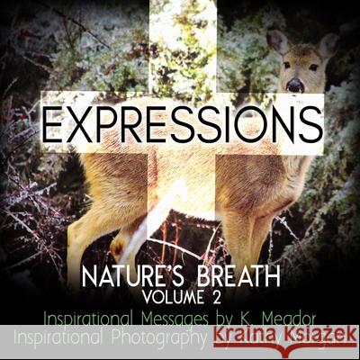 Nature's Breath: Expressions: Volume 2 Kathy Morgan K. Meador 9781726136433 Createspace Independent Publishing Platform - książka