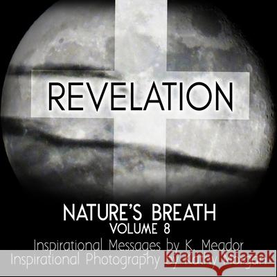 Nature's Breath: Revelation: Volume 8 Kathy Morgan K. Meador 9781726263597 Createspace Independent Publishing Platform - książka