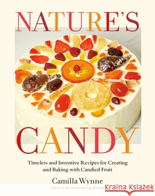 Nature's Candy: Timeless and Inventive Recipes for Creating and Baking with Candied Fruit Camilla Wynne 9780525612681 Appetite by Random House - książka