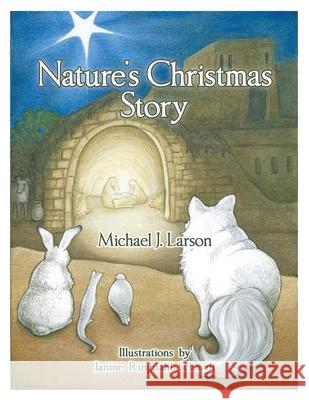 Nature's Christmas Story Michael J. Larson 9781449705695 WestBow Press - książka