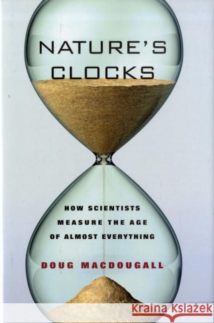 Nature's Clocks: How Scientists Measure the Age of Almost Everything Macdougall, Doug 9780520249752 University of California Press - książka