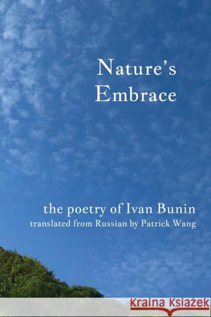 Nature's Embrace: The Poetry of Ivan Bunin Ivan Bunin Patrick Wang 9781735686516 Patrick Wang - książka