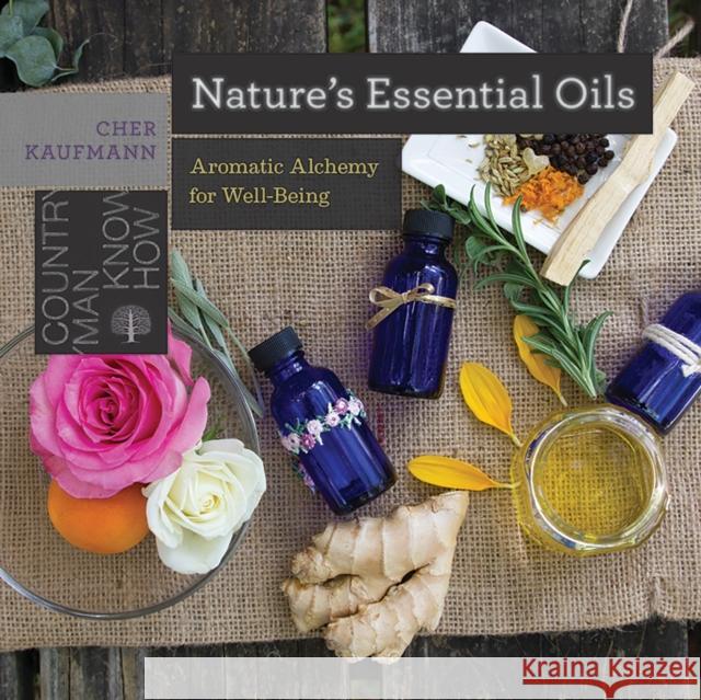 Nature's Essential Oils: Aromatic Alchemy for Well-Being Cher Kaufmann 9781581574593 Countryman Press - książka
