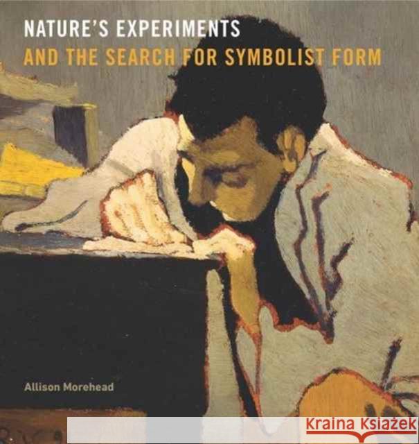 Nature's Experiments and the Search for Symbolist Form Allison Morehead 9780271076744 Penn State University Press - książka