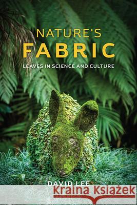 Nature's Fabric: Leaves in Science and Culture Lee, David 9780226180595 University of Chicago Press - książka