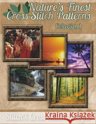 Nature's Finest Cross Stitch Patterns Collection No. 1 Tracy Warrington Stitchx 9781502898678 Createspace - książka