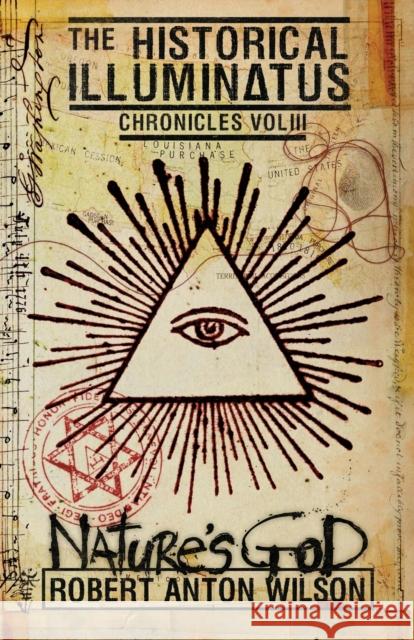 Nature's God: Historical Illuminatus Chronicles Volume 3 Robert Anton Wilson 9780998713458 Hilaritas Press, LLC. - książka