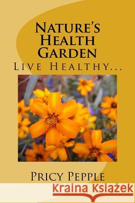 Nature's Health Garden Pricy Pepple 9781495388811 Createspace Independent Publishing Platform - książka