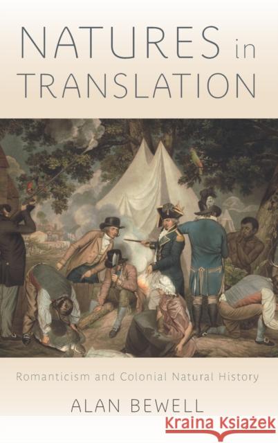 Natures in Translation: Romanticism and Colonial Natural History Alan Bewell 9781421420967 Johns Hopkins University Press - książka