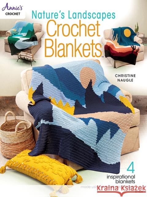 Nature's Landscapes Crochet Blankets: 4 Inspirational Blankets Made Using Worsted-Weight Yarn! Christine Naugle 9781640254916 Annies - książka