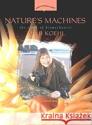 Nature's Machines: The Story of Biomechanist Mimi Koehl Deborah A. Parks 9780309095594 Joseph Henry Press - książka