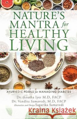 Nature\'s Mantra for Healthy Living: Ayurvedic Pearls for Managing Diabetes Anusha Iye Vandita Samaved Samavedi Sagarika 9781662860133 Xulon Press - książka