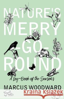 Nature's Merry-Go-Round - A Log-Book of the Seasons Marcus Woodward 9781528701686 Thousand Fields - książka