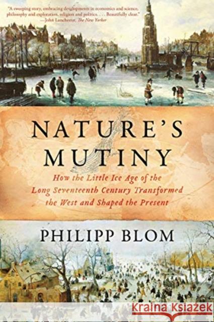 Nature's Mutiny: How the Little Ice Age of the Long Seventeenth Century Transformed the West and Shaped the Present Philipp Blom 9781631496721 Liveright Publishing Corporation - książka